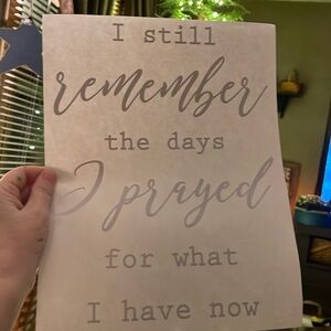 I STILL REMEMBER THE DAYS I PRAYED FOR WHAT I HAVE NOW